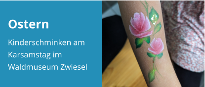 Ostern Kinderschminken am Karsamstag im Waldmuseum Zwiesel